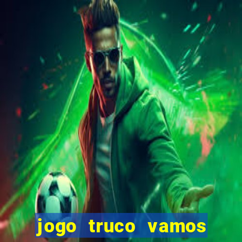 jogo truco vamos paga mesmo